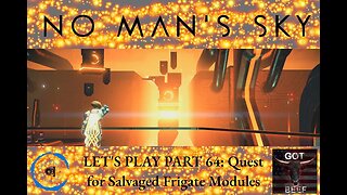 Let's Play No Man's Sky 64: Quest for Salvaged Frigate Modules