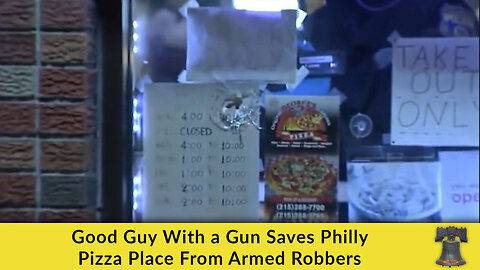 Good Guy With a Gun Saves Philly Pizza Place From Armed Robbers