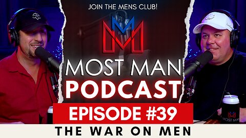 Episode 39 | The War On Men | The Most Man Podcast