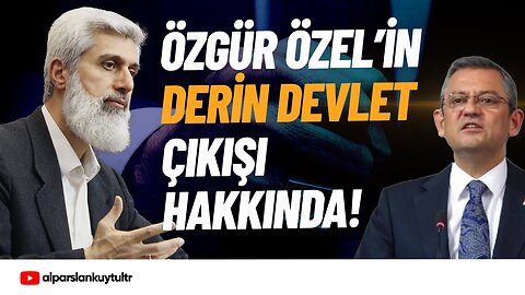 CHP Genel Başkanı Özgür Özel'den Derin Devlet Açıklaması | Alparslan Kuytul Hocaefendi