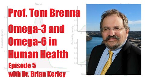 Ep. 5: Prof. Tom Brenna, Omega 3 and Omega 6 in Human Health—with Dr Brian Kerley