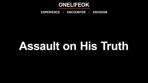 Assault on His Truth - Wed 7/26/23