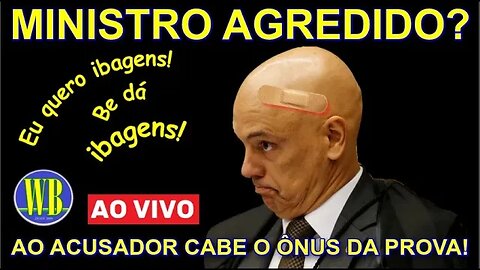 MINISTRO AGREDIDO?