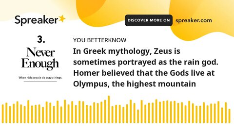 In Greek mythology, Zeus is sometimes portrayed as the rain god. Homer believed that the Gods live a