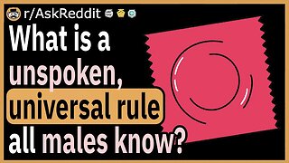 What is a unspoken, universal rule all males know?