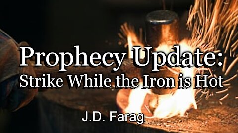 Prophecy Update: Strike While the Iron is Hot