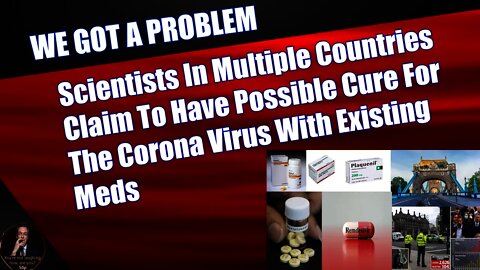 Scientists In Multiple Countries Claim To Have Possible Cure For The Corona Virus With Existing Meds