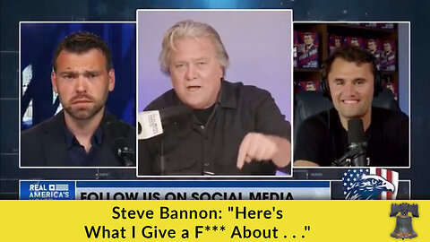 Steve Bannon: "Here's What I Give a F*** About . . ."