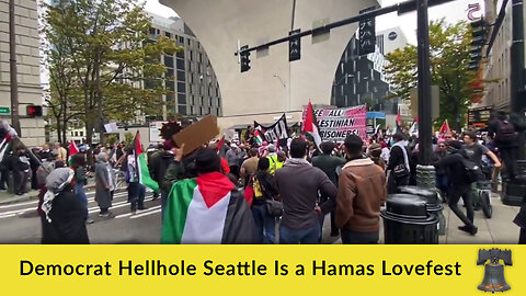 Democrat Hellhole Seattle Is a Hamas Lovefest