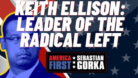 Keith Ellison: Leader of the Radical Left. Doug Wardlow with Boris Epshteyn on AMERICA First