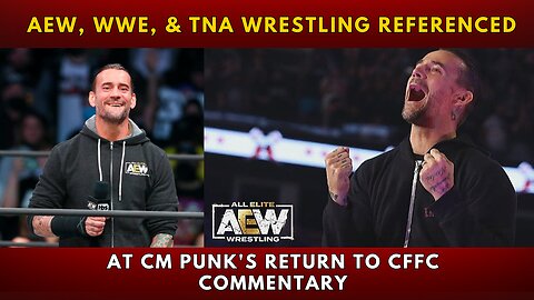 AEW, WWE, & TNA Wrestling Referenced at CM Punk's Return to CFFC Commentary
