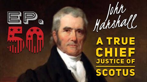 John Marshall: A True Chief Justice of SCOTUS