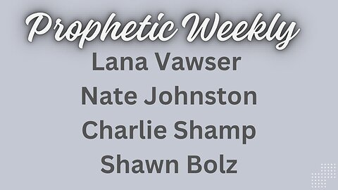 Prophetic Weekly - Charlie Shamp, Lana Vawser, Nate Johnston, Shawn Bolz