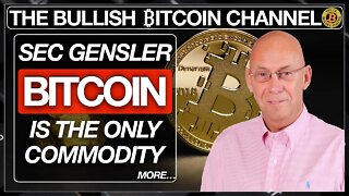 SEC CHAIR GENSLER - BITCOIN THE ONLY COMMODITY ON ‘THE BULLISH ₿ITCOIN CHANNEL’ (EP 438)