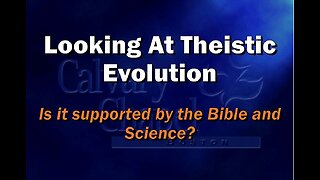 Looking at Theistic Evolution, Pastor Scott Mitchell