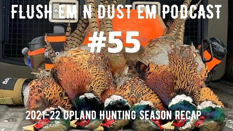 Flush Em N Dust Em Podcast - 2021-22 Upland Hunting Season Recap