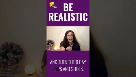 Be Realistic