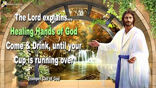 Jan 15, 2011 🎺 The healing Hands of God... Come and drink, until your Cup is running over