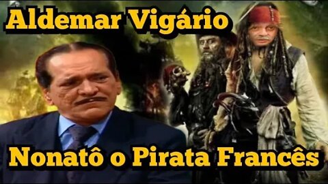 Escolinha do Professor Raimundo; Aldemar Vigário, Nonatô o pirata Francês