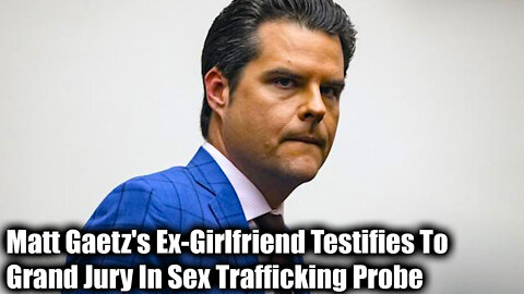Matt Gaetz's Ex-Girlfriend Testifies To Grand Jury In Sex Trafficking Probe - Nexa News