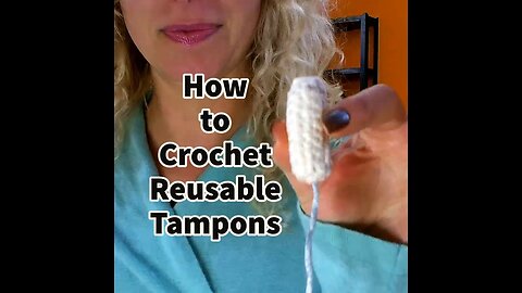 How to Crochet Reusable Tampons