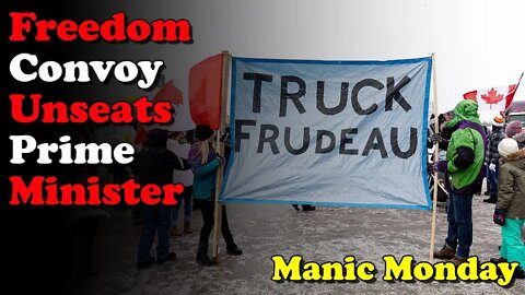 Freedom Convoy Unseats Prime Minister - Manic Monday