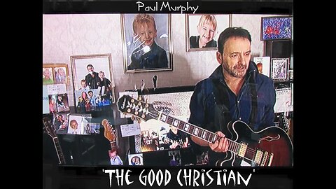 Paul Murphy - 'The Good Christian' . Electric version , with Back-story