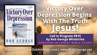 Victory Over Depression Begins With The Truth ~ Jesus! by BobGeorge.net | FreedomInChristBibleStudy