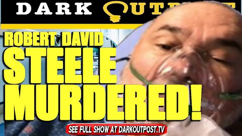 Dark Outpost 09-01-2021 Robert David Steele Murdered!