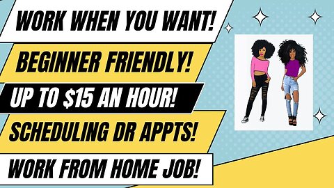 Work When You Want Beginner Friendly Up To $15 An Hour Scheduling Dr Appts Work From Home Job