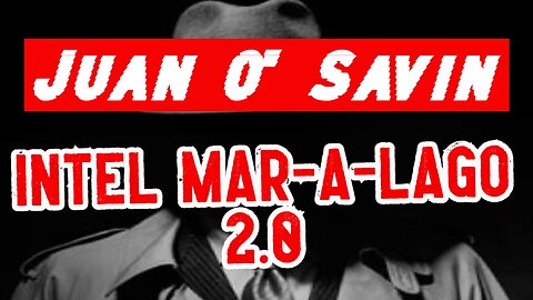Juan O' Savin: INTEL Mar-a-Lago 2.0