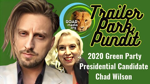 Trailer Park Pundit - Guest Chad Wilson 2020 Green Party Presidential Candidate 20230619