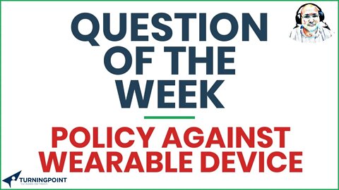 Question of the Week - Policy Against Wearable Devices