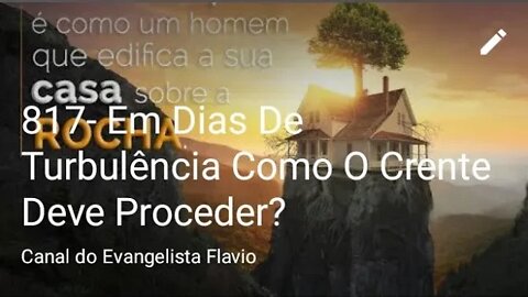 817- Em Dias De Turbulência Como O Crente Deve Proceder?