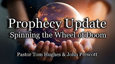 Prophecy Update: Spinning the Wheel of Doom