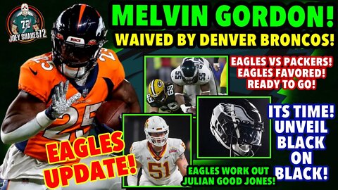 BOOM! MELVIN GORDON WAIVED BY BRONCOS! Eagles Had Interest In RB's All Year! Eagles Favored vs Pack!