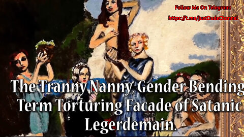 The Tranny Nanny, Gender Bending, Term Torturing Façade of Satanic Legerdemain.