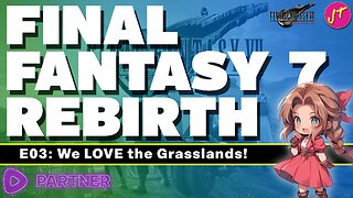 Final Fantasy 7: Rebirth | Episode 003 - Loving the Grasslands | Hello!