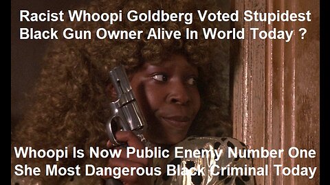 A Gun Owner And Racist Whoopi Goldberg Wants a Constitutional Amendment Etc.