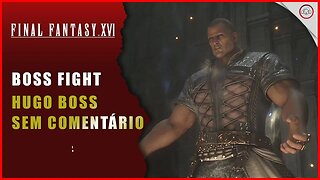 Final Fantasy 16 (FFXVI), Epic Boss Fight, Hugo Boss (Sem comentários) | Super-Dica