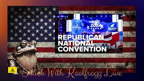 Shtick With Koolfrogg Live - Ask to Join - RNC 2024, Day 4 - Take 5 - Trump Speech -