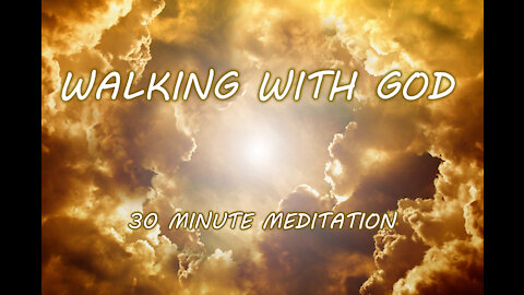 WALKING WITH GOD: 30 Minute Meditation, with 8 inspirational scriptures