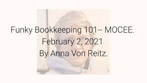 Funky Bookkeeping 101-- MOCEE February 2, 2021 By Anna Von Reitz