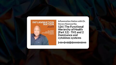 Inflammation Nation with Dr. Steven Noseworthy - 126 | The Functional Hierarchy of Health (Part...