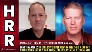 JAMES MARTINEZ IN EXPLOSIVE INTERVIEW ON WEATHER WEAPONS, COLD FUSION (6 NOV 2023)