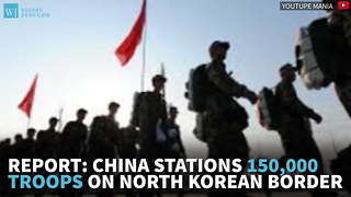 Report: China Stations 150,000 Troops On North Korean Border