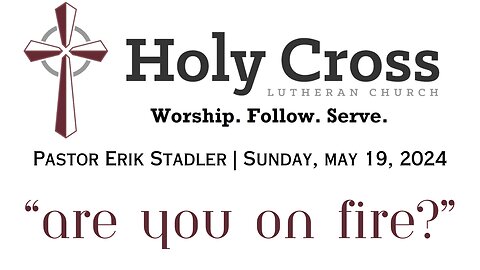 5/19/20254 | "Are You On Fire?" (Pentecost Service) | Holy Cross Lutheran Church | Midland, TX