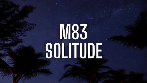 M83 - SOLITUDE slowed & reverb & lyrics