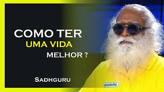 COMO TER UMA VIDA MELHOR, SADHGURU DUBLADO