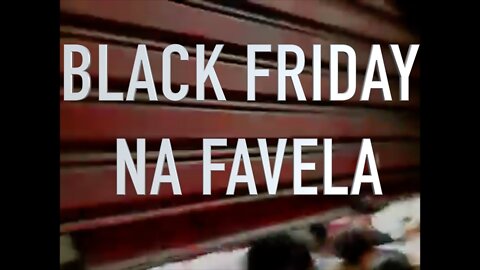 BLACK FRIDAY NA FAVELA